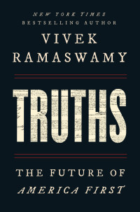 Vivek Ramaswamy — Truths: The Future of America First