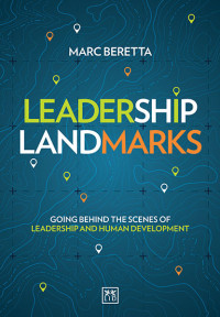 Beretta, Marc; — Leadership Landmarks: Going behind the scenes of leadership and human development