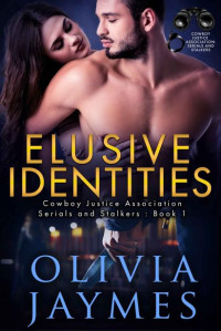 Olivia Jaymes — Elusive Identities: Cowboy Justice Association (Serials and Stalkers Book 1)