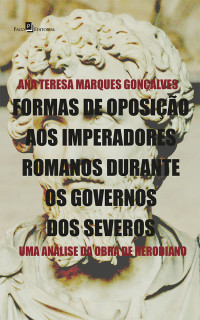 Ana Teresa Marques Gonalves; — Formas de oposio aos imperadores romanos durante os governos dos severos