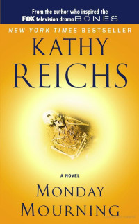 Kathy Reichs [Reichs, Kathy] — Monday Mourning