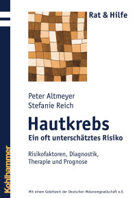 Peter Altmeyer & Stefanie Reich — Hautkrebs – Ein oft unterschätztes Risiko: Risikofaktoren, Diagnostik, Therapie und Prognose