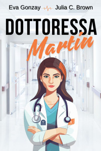 Brown, Julia C. & Gonzay, Eva — Dottoressa Martin (Italian Edition)