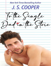 J. S. Cooper — To The Single Dad in the Store (The Inappropriate Bachelors Book 6)