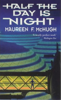 Maureen F. McHugh — Half the Day Is Night