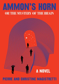 Pierre Magistretti, Christine Magistretti — Ammon's Horn, or the Mystery of the Brain