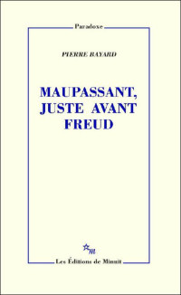 Bayard Pierre — Maupassant, juste avant Freud