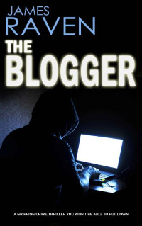 JAMES RAVEN — THE BLOGGER a crime thriller you won’t want to put down (Detective Jeff Temple Book 5)