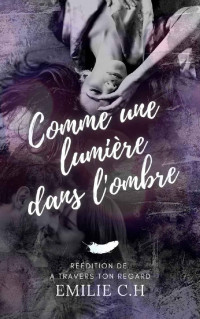 Emilie CH — Comme une lumière dans l'ombre (French Edition)