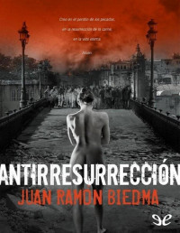 Juan Ramón Biedma — ANTIRRESURRECCIÓN