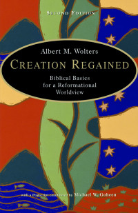 Albert M. Wolters; — Creation Regained