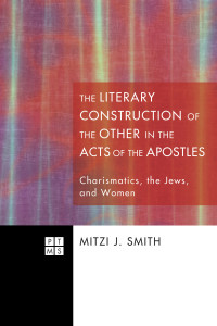 Mitzi J. Smith; — The Literary Construction of the Other in the Acts of the Apostles