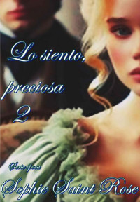 Sophie Saint Rose — Lo siento preciosa, 2 (Spanish Edition)