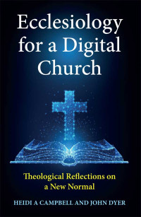 Heidi A. Campbell;John Dyer; & John Dyer — Ecclesiology for a Digital Church