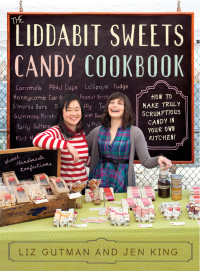 Liz Gutman — The Liddabit Sweets Candy Cookbook