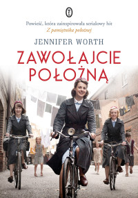 Jennifer Worth — Zawołajcie położną