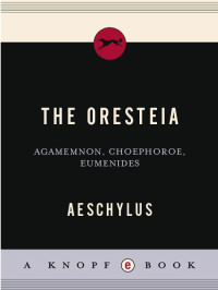 Aeschylus — The Oresteia: Agamemnon, Choephoroe, Eumenides