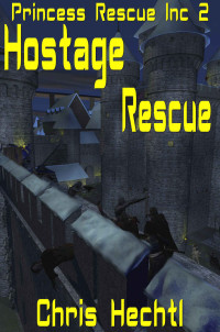Hechtl, Chris & Hechtl, Chris [Hechtl, Chris] — Hostage Rescue (Princess Rescue Inc Book 2)
