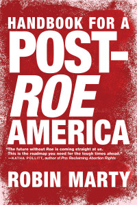 Robin Marty — Handbook for a Post-Roe America