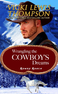 Vicki Lewis Thompson — Wrangling the Cowboy's Dreams (Rowdy Ranch Book 9)