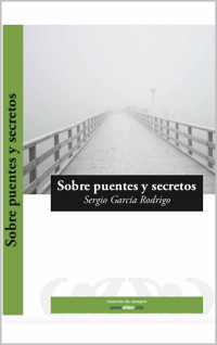 Sergio García Rodrigo — Sobre puentes y secretos (Spanish Edition)