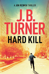 J. B. Turner — Hard Kill (Jon Reznick Thriller Series Book 2)