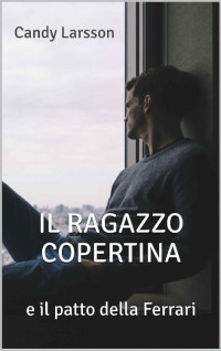 Candy Larsson [Larsson, Candy] — Il Ragazzo Copertina: e il patto della Ferrari (Italian Edition)