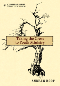 Andrew Root; — Taking the Cross to Youth Ministry