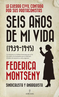 Federica Montseny — Seis años de mi vida (1939-1945) (Spanish Edition)