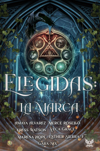 Esther Sierra F. & Gara Nix & Kress Watson & K. Phylaso & Marena Hope & Veca Grace & Amaya Álvarez & Merce Roselló — Elegidas: La Marca (Spanish Edition)