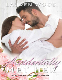 Lauren Wood — Accidentally Met Her_An Accidental Marriage Romance