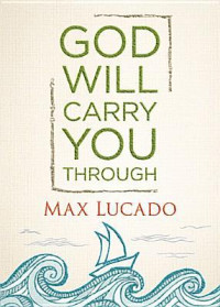 Max Lucado [Lucado, Max] — God Will Carry You Through