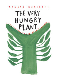 Renato Moriconi; — The Very Hungry Plant