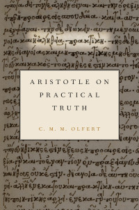 C. M. M. Olfert; — Aristotle on Practical Truth