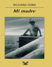 Richard Ford — Mi madre