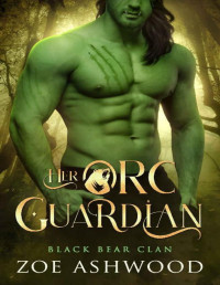 Zoe Ashwood — Her Orc Guardian: A Monster Fantasy Romance (Black Bear Clan Book 2)