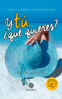 Ada White — Y tú, ¿qué quieres?: (comedia romántica) (Spanish Edition)