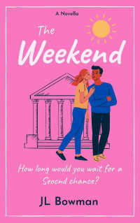 JL Bowman — The Weekend: A Romantic Novella