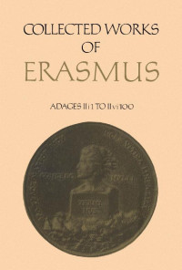Erasmus, Desiderius; translated/annotated by R. A. B. Mynors — Collected Works of Erasmus: Adages II i 1 TO II v i 100, Volume 33