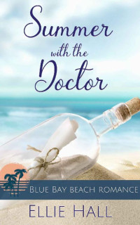 Ellie Hall — Summer with the Doctor (Blue Bay Beach Romance 6)