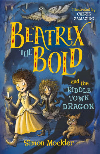 Simon Mockler — Beatrix the Bold and the Riddletown Dragon