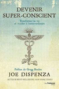 Joe Dispenza — Devenir super-conscient