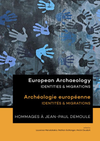 Laurence Manolakakis, Nathan Schlanger, Anick Coudart — European Archaeology: Identities & Migrations