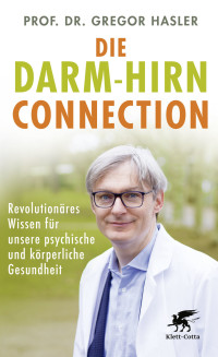 Gregor Hasler; — Die Darm-Hirn-Connection (Wissen & Leben)