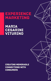 Viturino, Maria Cesarini — Experience Marketing: Creating Memorable Connections with Consumers