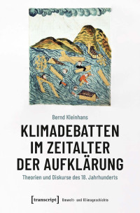 Bernd Kleinhans — Klimadebatten im Zeitalter der Aufklärung. Theorien und Diskurse des 18. Jahrhunderts