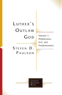 Steven D. Paulson — Luther’s Outlaw God