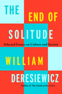 William Deresiewicz — The End of Solitude