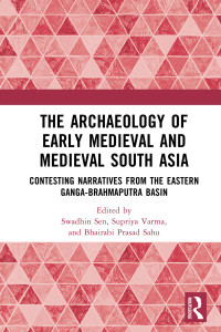 Swadhin Sen;Supriya Varma;Bhairabi Prasad Sahu; — The Archaeology of Early Medieval and Medieval South Asia