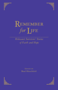 Brad Hirschfield (Editor) — Remember for Life: Holocaust Survivors' Stories of Faith and Hope